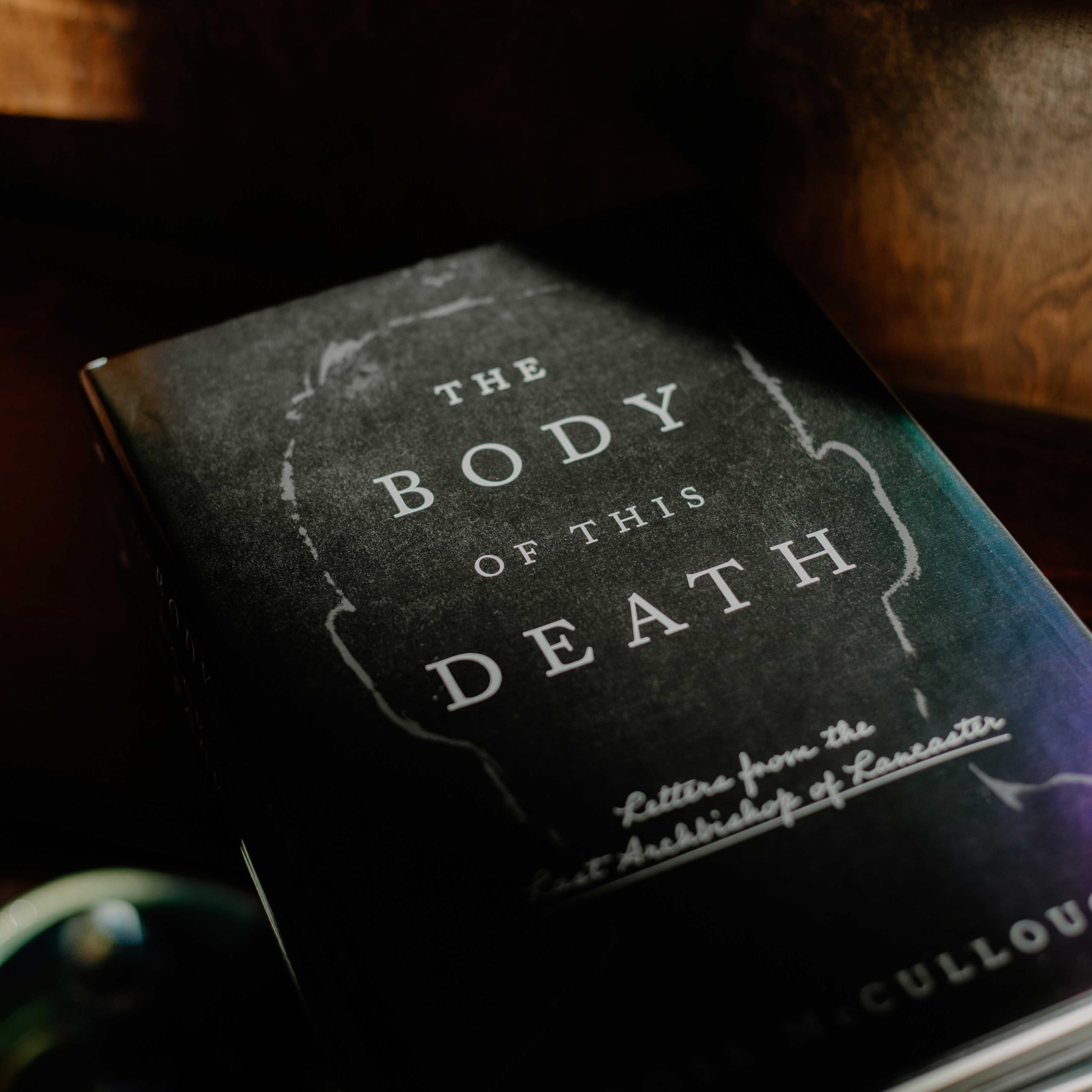 The Body of This Death: Letters from the Last Archbishop of Lancaster