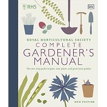 RHS Complete Gardener's Manual The one-stop guide to plan sow plant and grow your garden