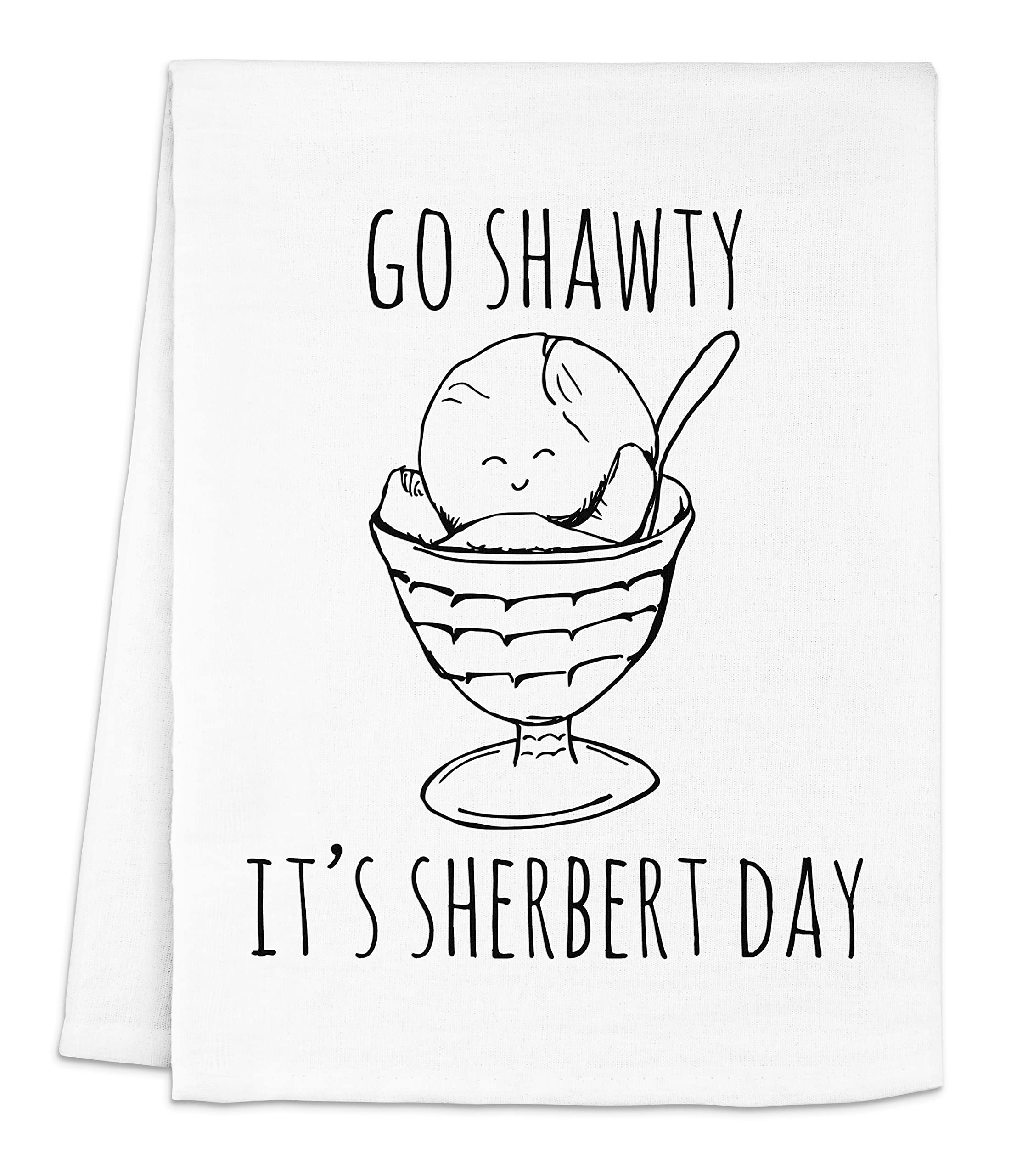 Funny Kitchen Towel, Go Shawty It's Sherbert Day, Flour Sack Dish Towel, Sweet Housewarming Gift, White
