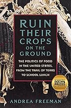 Ruin Their Crops on the Ground: The Politics of Food in the United States, from the Trail of Tears to School Lunch