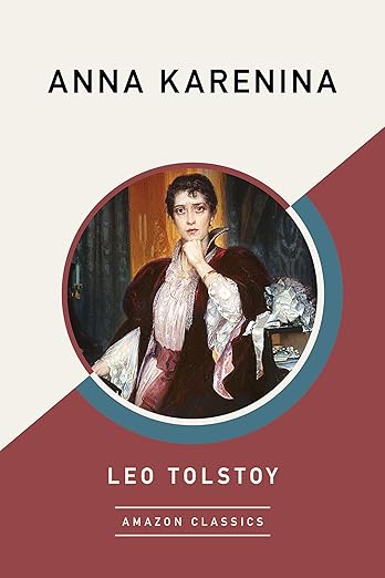 Anna Karenina Anna Karenina (AmazonClassics Edition) by Leo Tolstoy