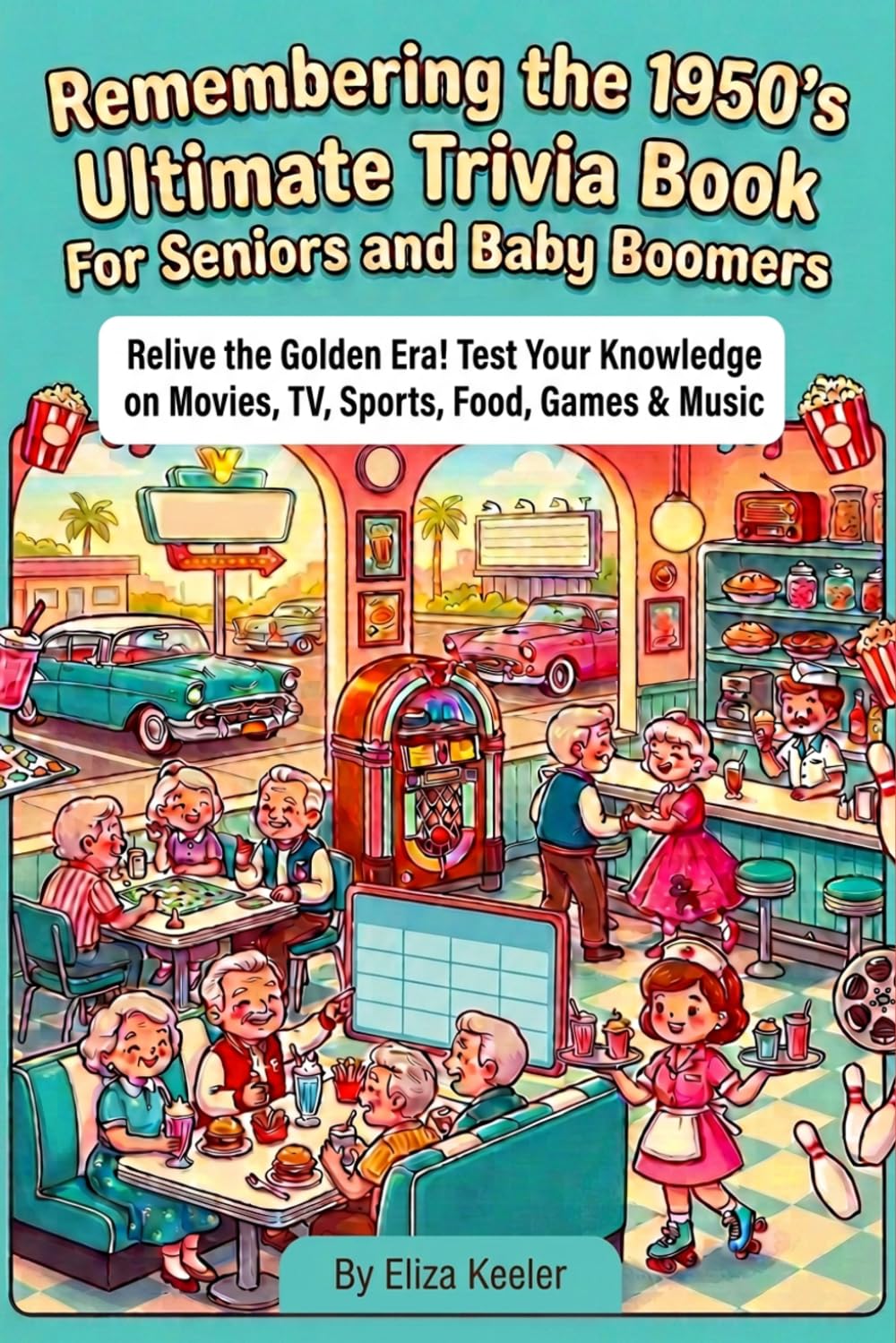 Remembering the 1950's Ultimate Trivia Book For Seniors and Baby Boomers: Relive The Golden Era! Test Your Knowledge on 1950s Movies, TV, Sports, Food, Games, and Music