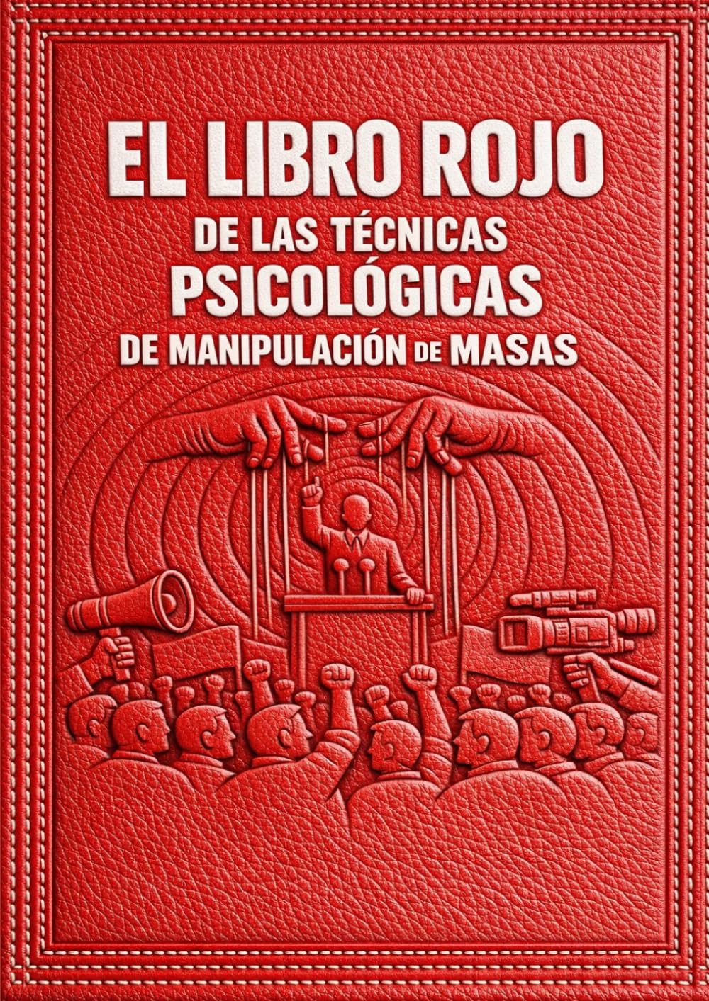 EL LIBRO ROJO DE LAS TÉCNICAS PSICOLÓGICAS DE MANIPULACIÓN DE MASAS: (Versión preliminar)