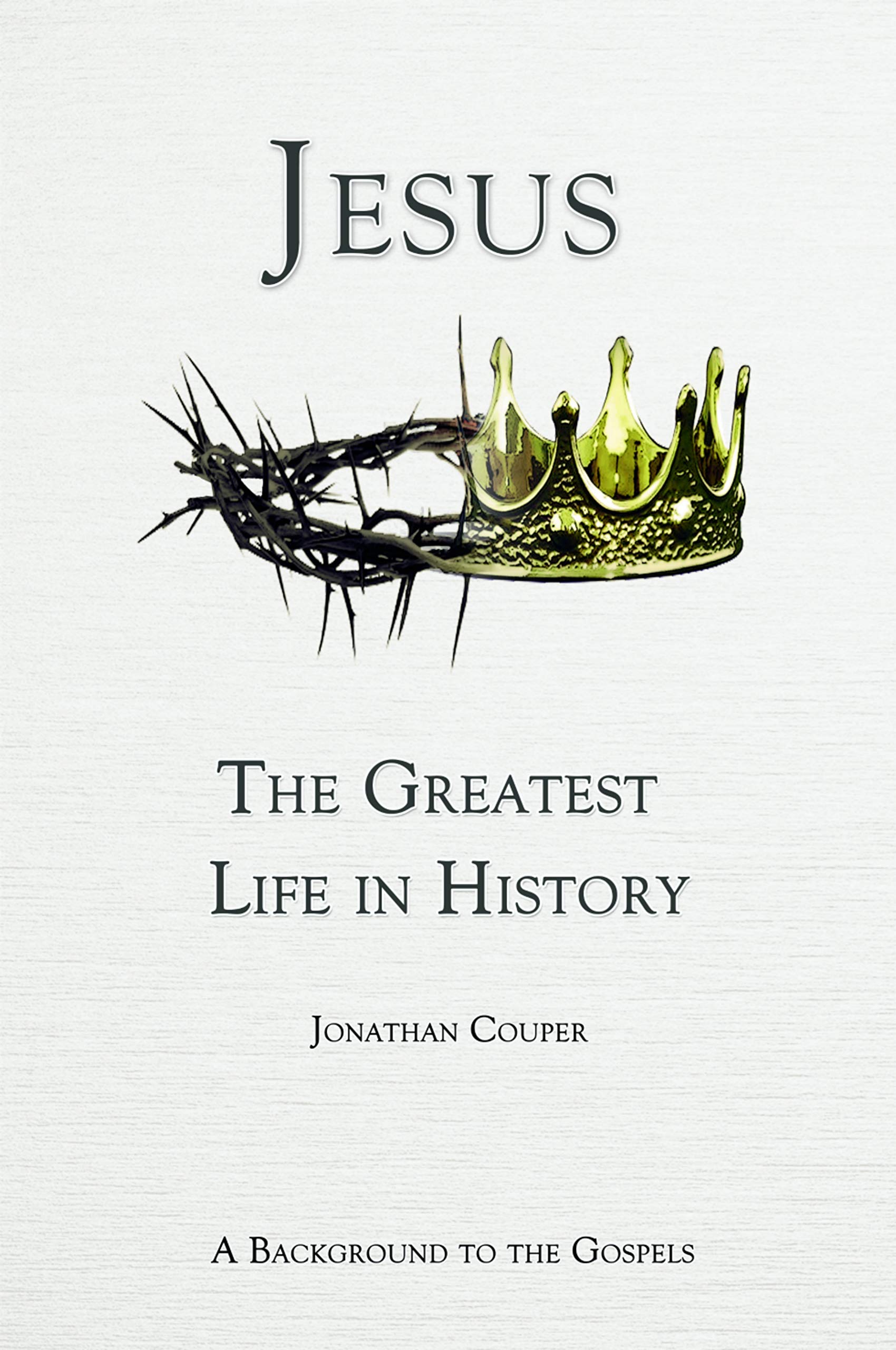 Jesus - The Greatest Life In History: A background to the gospels