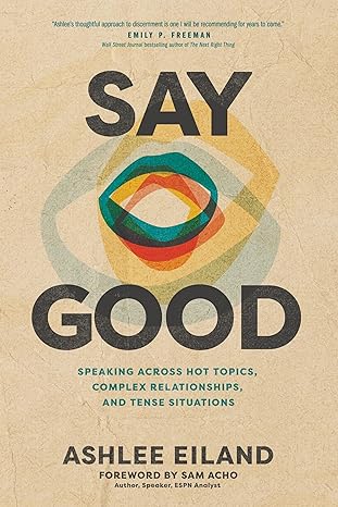 Say Good: Speaking Across Hot Topics, Complex Relationships, and Tense Situations-Wow! eBook