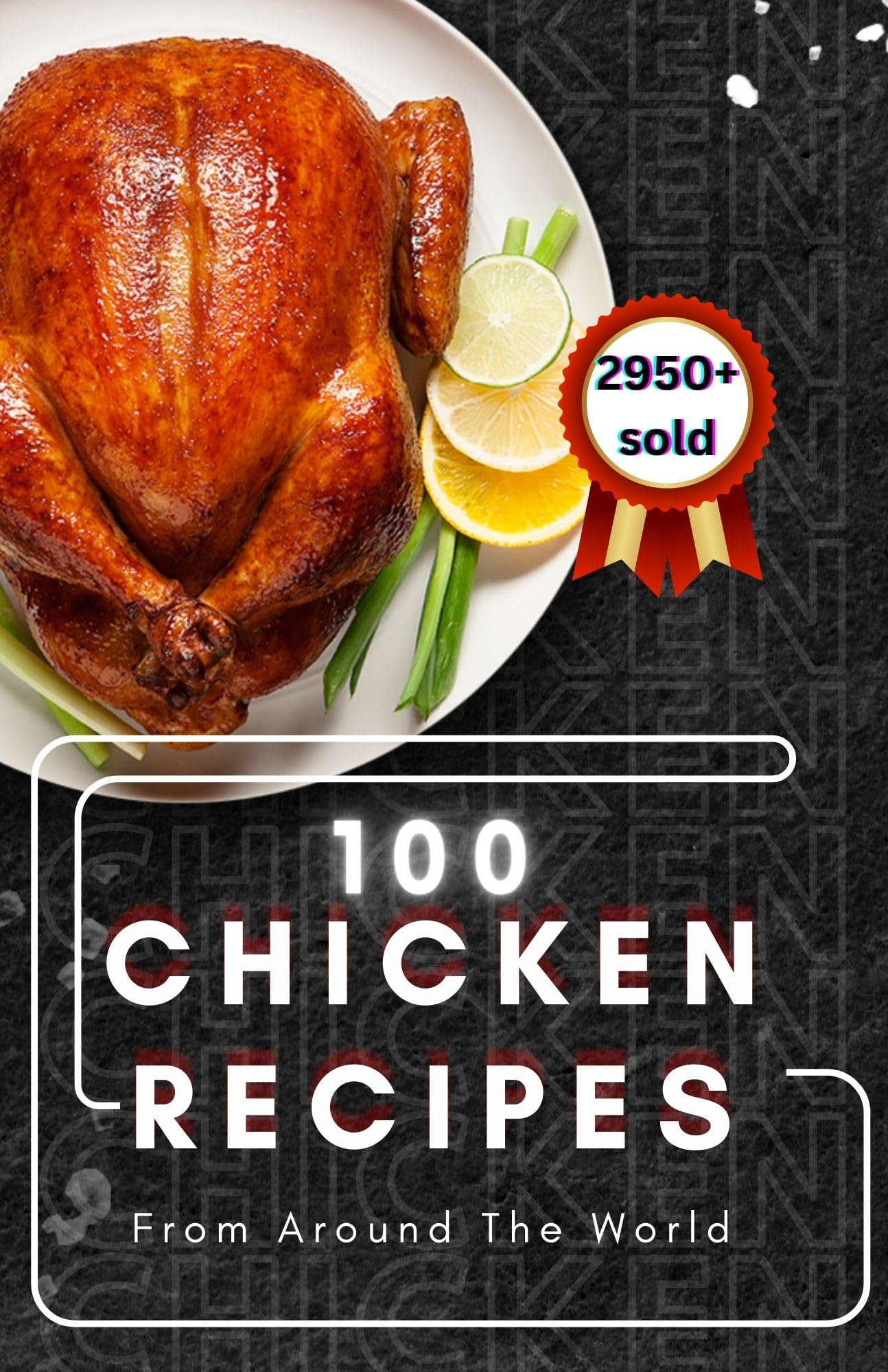 100 Chicken Recipes From Around The World: 2 (The Egg & Chicken Cookbook)