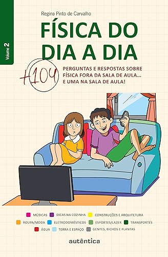 Física do dia a dia 2 - Mais 104 perguntas e respostas sobre Física fora da sala de aula... e uma na sala de aula!: Volume 2