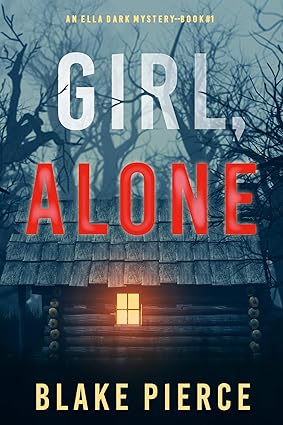 Girl, Alone (An Ella Dark FBI Suspense Thriller—Book 1)