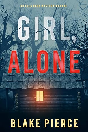 Girl, Alone (An Ella Dark FBI Suspense Thriller, Book 1)