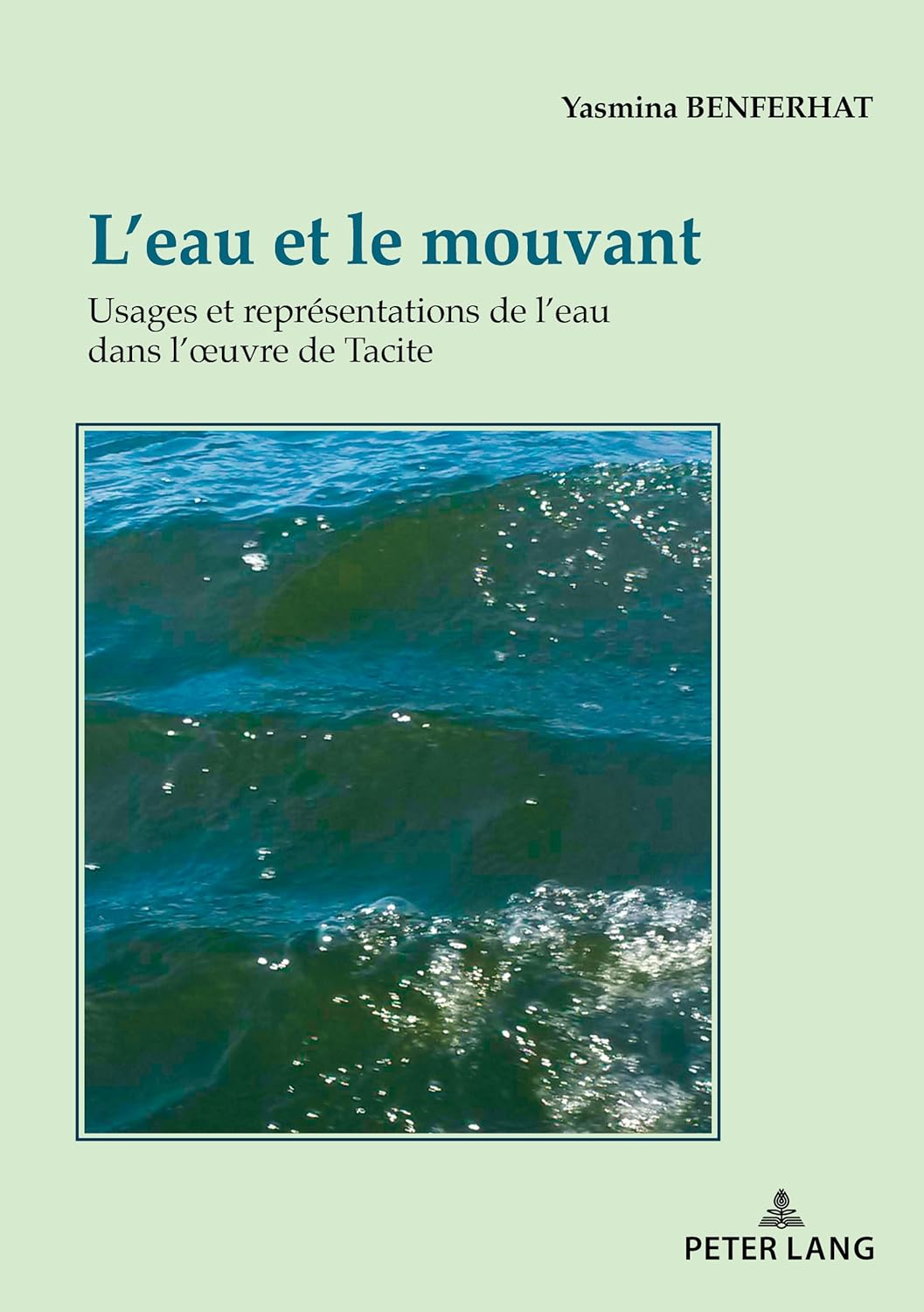 L’eau et le mouvant: Usages et représentations de l’eau dans l’œuvre de Tacite (French Edition)      Kindle Edition