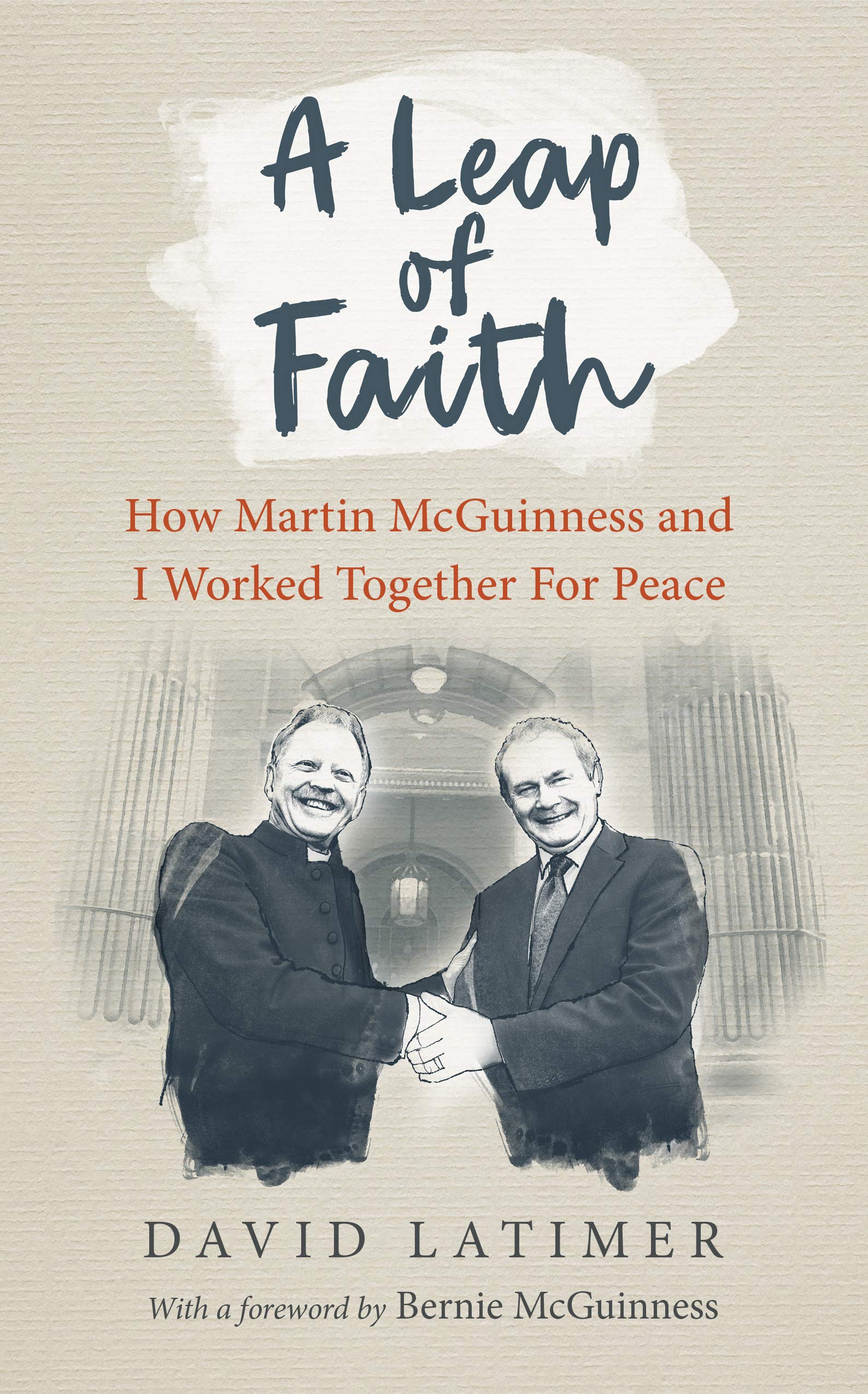 A Leap of Faith: How Martin Mcguinness and I Worked  by David Latimer HARDBACK