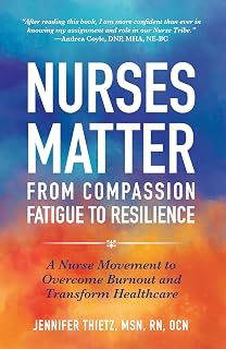Nurses Matter: From Compassion Fatigue to Resilience / A Nurse Movement to Overcome Burnout and Transform Healthcare