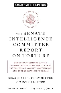 The Senate Intelligence Committee Report on Torture (Academic Edition): Executive Summary of the Committee Study of the Central Intelligence Agency's Detention and Interrogation Program
