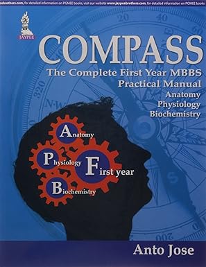 COMPASS:THE COMPLETE FIRST YEAR MBBS PRACTICAL MANUAL (ANATOMY,PHYSIOLOGY AND BIOCHEMISTRY)