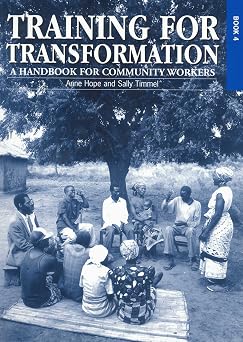 Training for Transformation A Handbook for Community Workers, Vol. 4