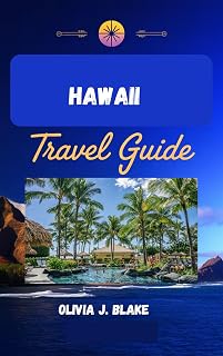 HAWAII TRAVEL GUIDE : Your Complete Guide to Exploring Oʻahu, Maui, Kauaʻi & the Big Island