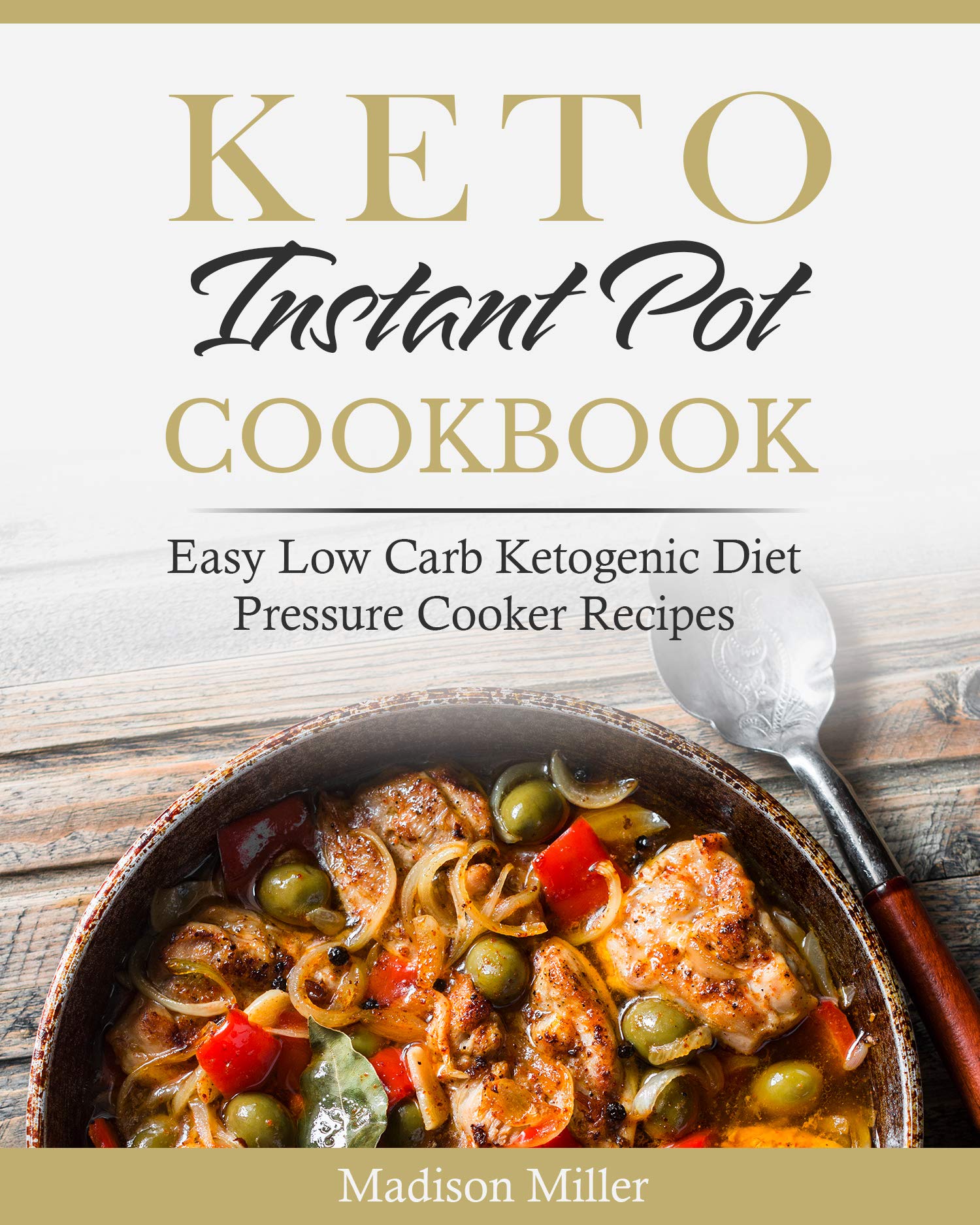 Keto Instant Pot Cookbook: Easy Low Carb Ketogenic Diet Pressure Cooker Recipes (Keto Diet Cookbook)