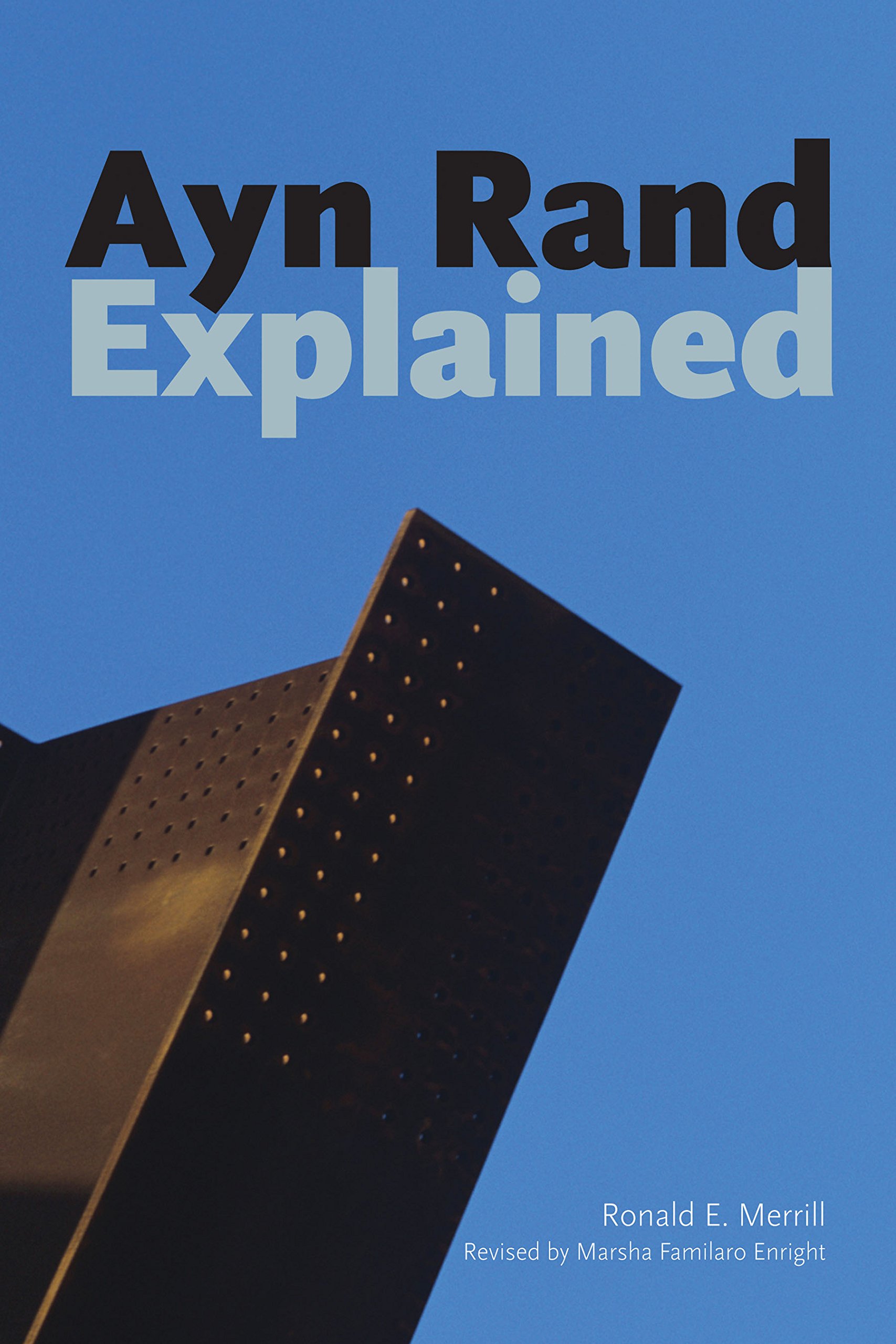 Ayn Rand Explained: From Tyranny to Tea Party