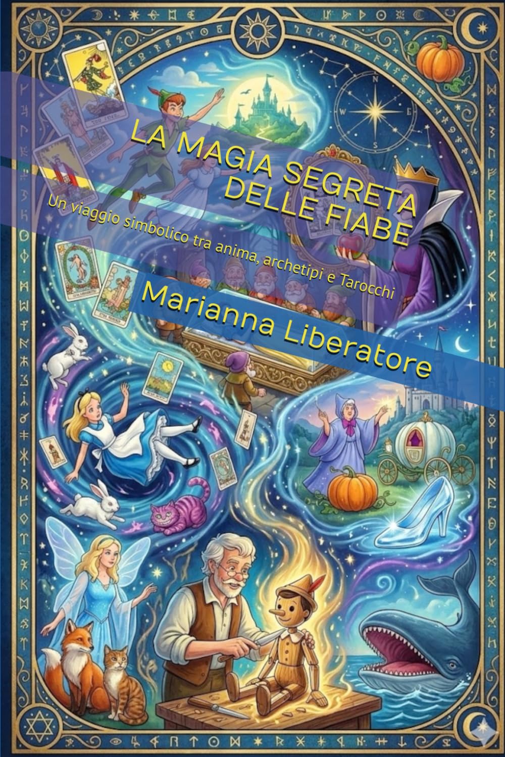 LA MAGIA SEGRETA DELLE FIABE: Un viaggio simbolico tra anima, archetipi e Tarocchi