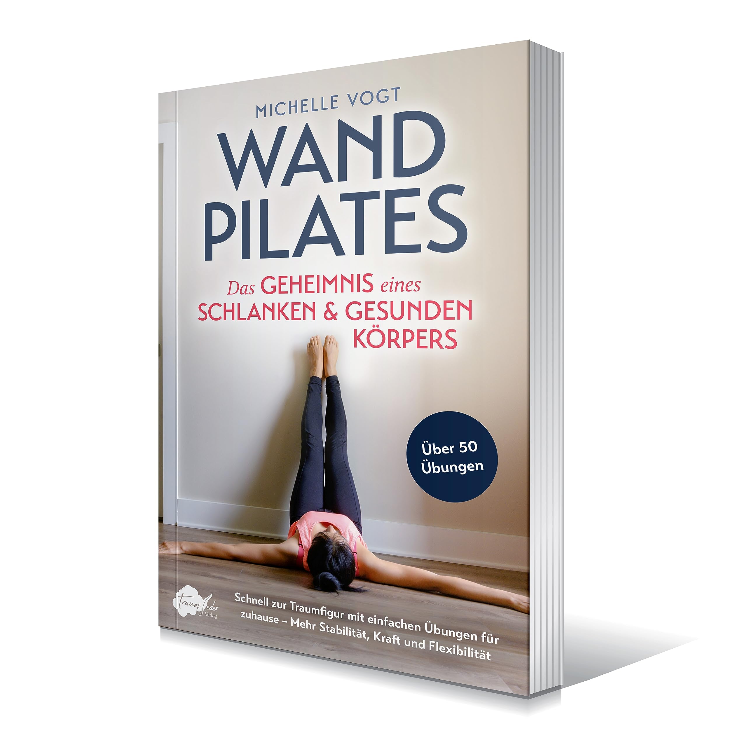 Wandpilates - Das Geheimnis eines schlanken & gesunden Körpers: Schnell zur Traumfigur mit einfachen Übungen für zuhause - Mehr Stabilität, Kraft und Flexibilität