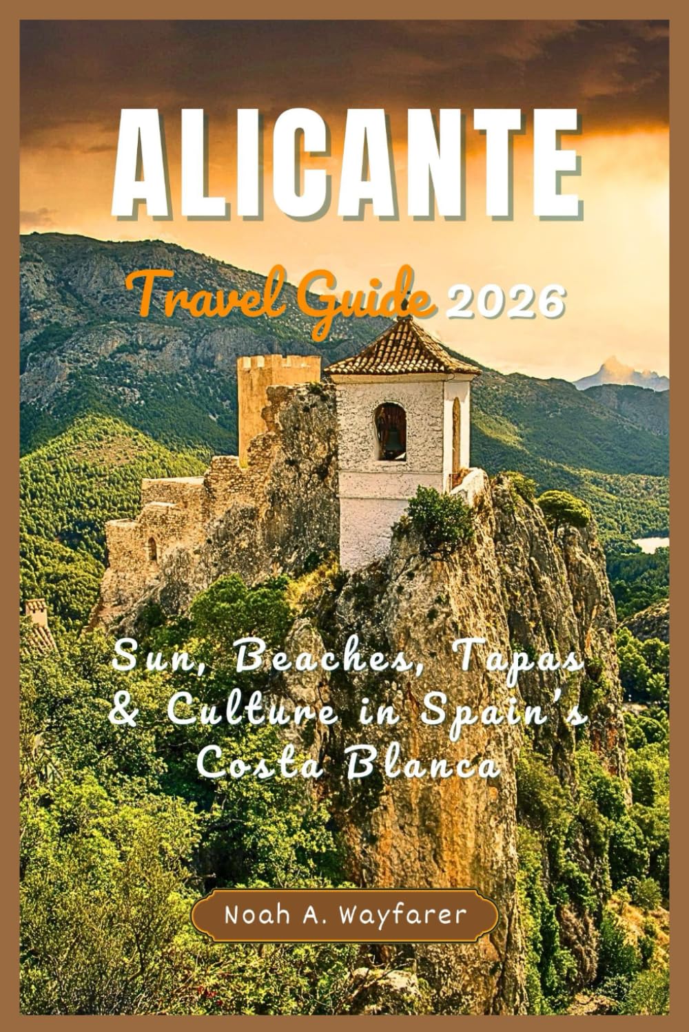 Alicante Travel Guide 2026: Sun, Beaches, Tapas & Culture in Spain’s Costa Blanca (Explore the World: A Practical Travel Guide Series)