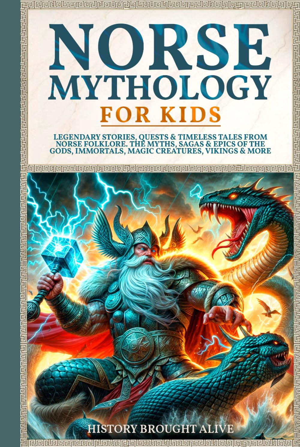 Norse Mythology for Kids: Legendary Stories, Quests & Timeless Tales From Norse Folklore. The Myths, Sagas & Epics of The Gods, Immortals, Magic Creatures, Vikings & More