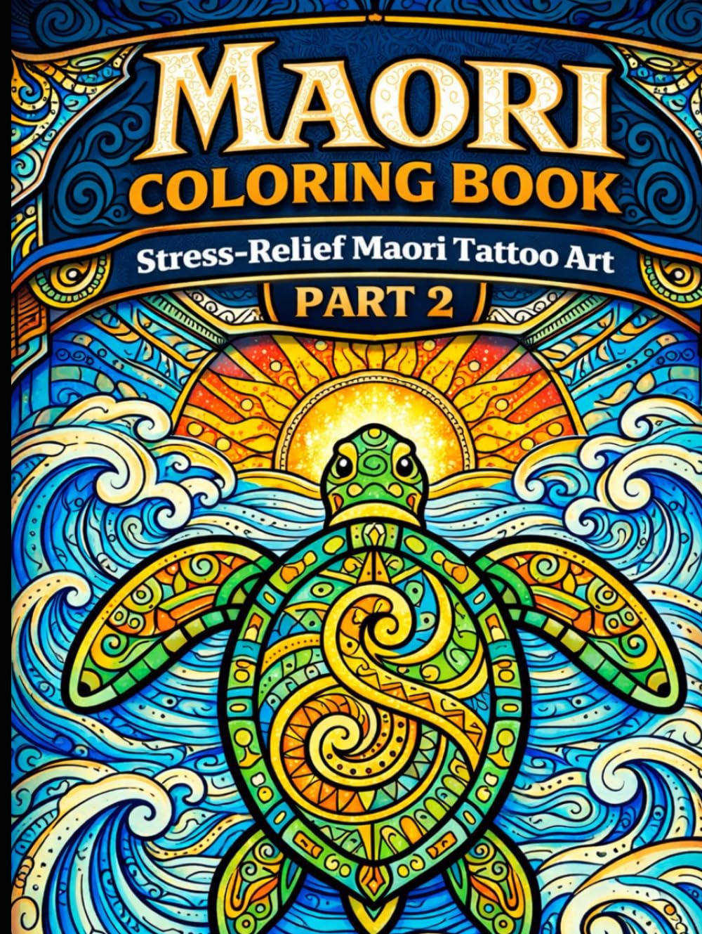 Maori Coloring Book Part 2: Stress-Relief Maori Tattoo Art (Maori Spirit Coloring Series – Tribal Art for All Ages)