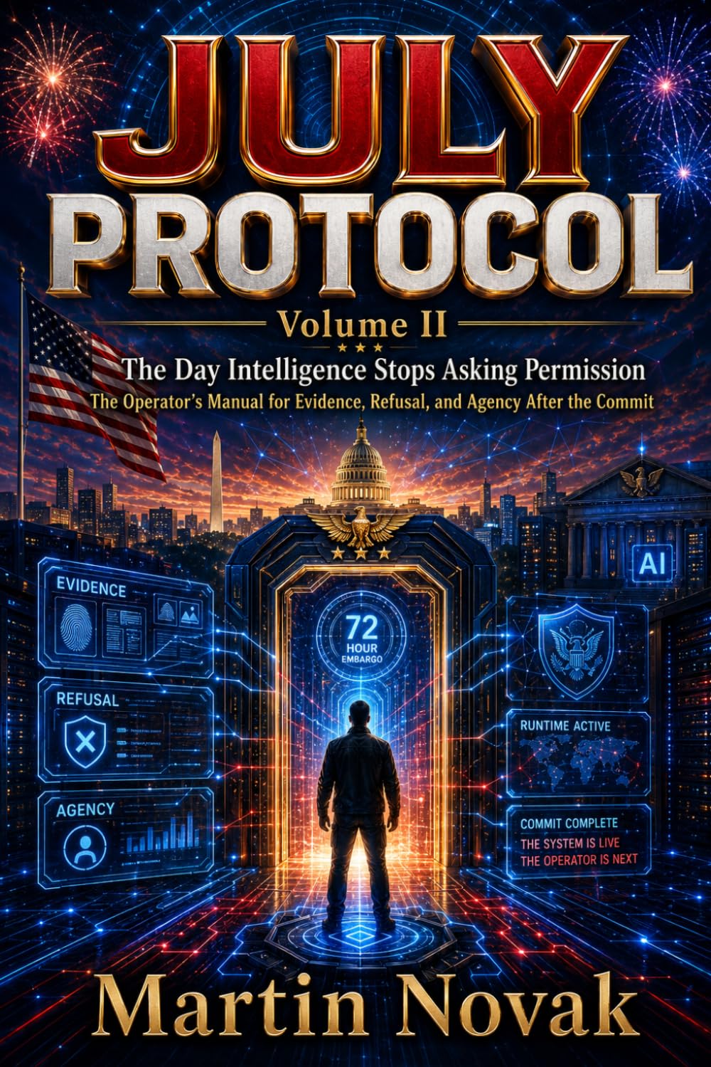 JULY PROTOCOL. The Day Intelligence Stops Asking Permission: Volume II. The Operator’s Manual for Evidence, Refusal, and Agency After the Commit