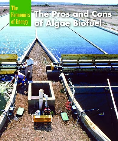 The Pros and Cons of Algae Biofuel (The Economics of Energy)-Wow! eBook