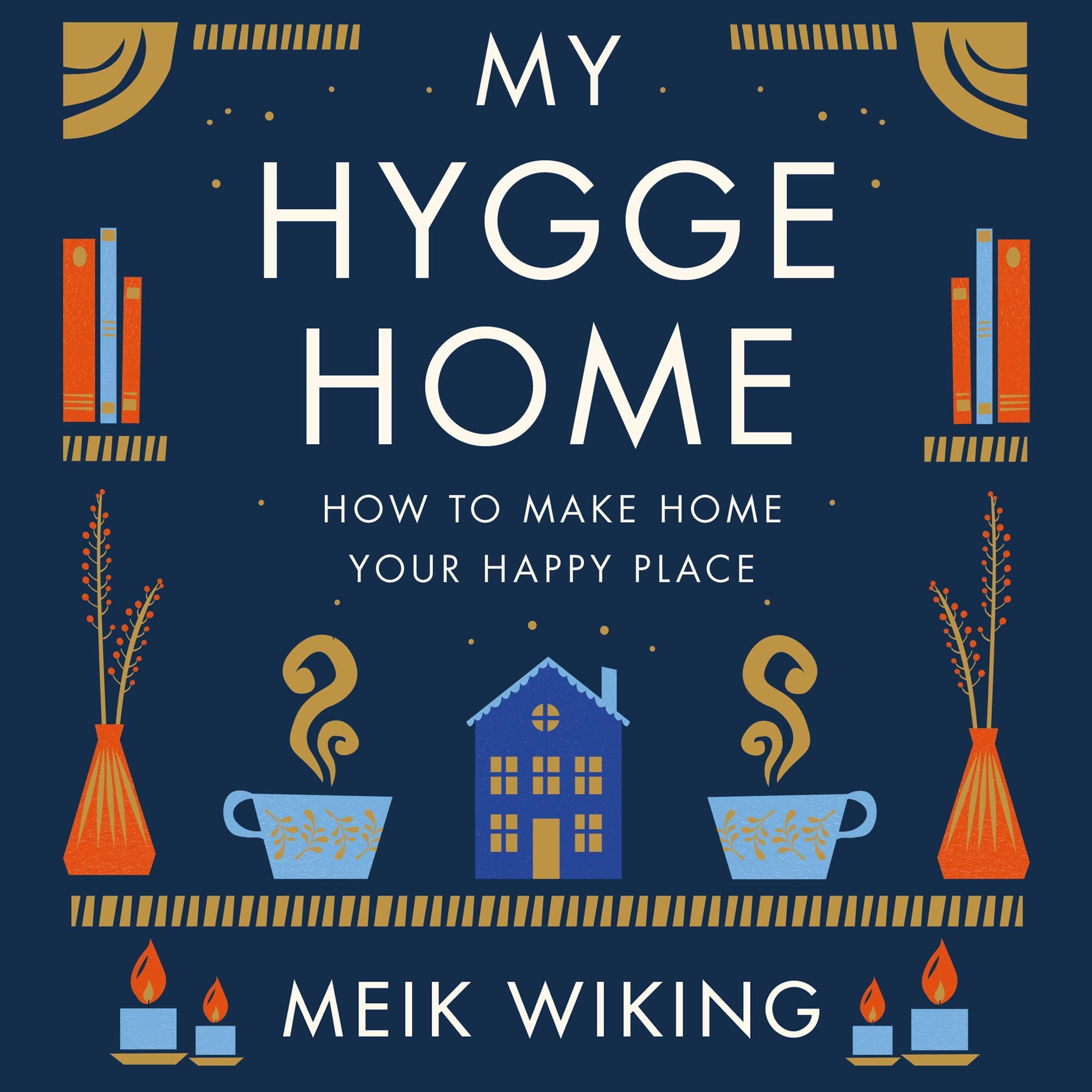 My Hygge Home: How to Make Home Your Happy Place