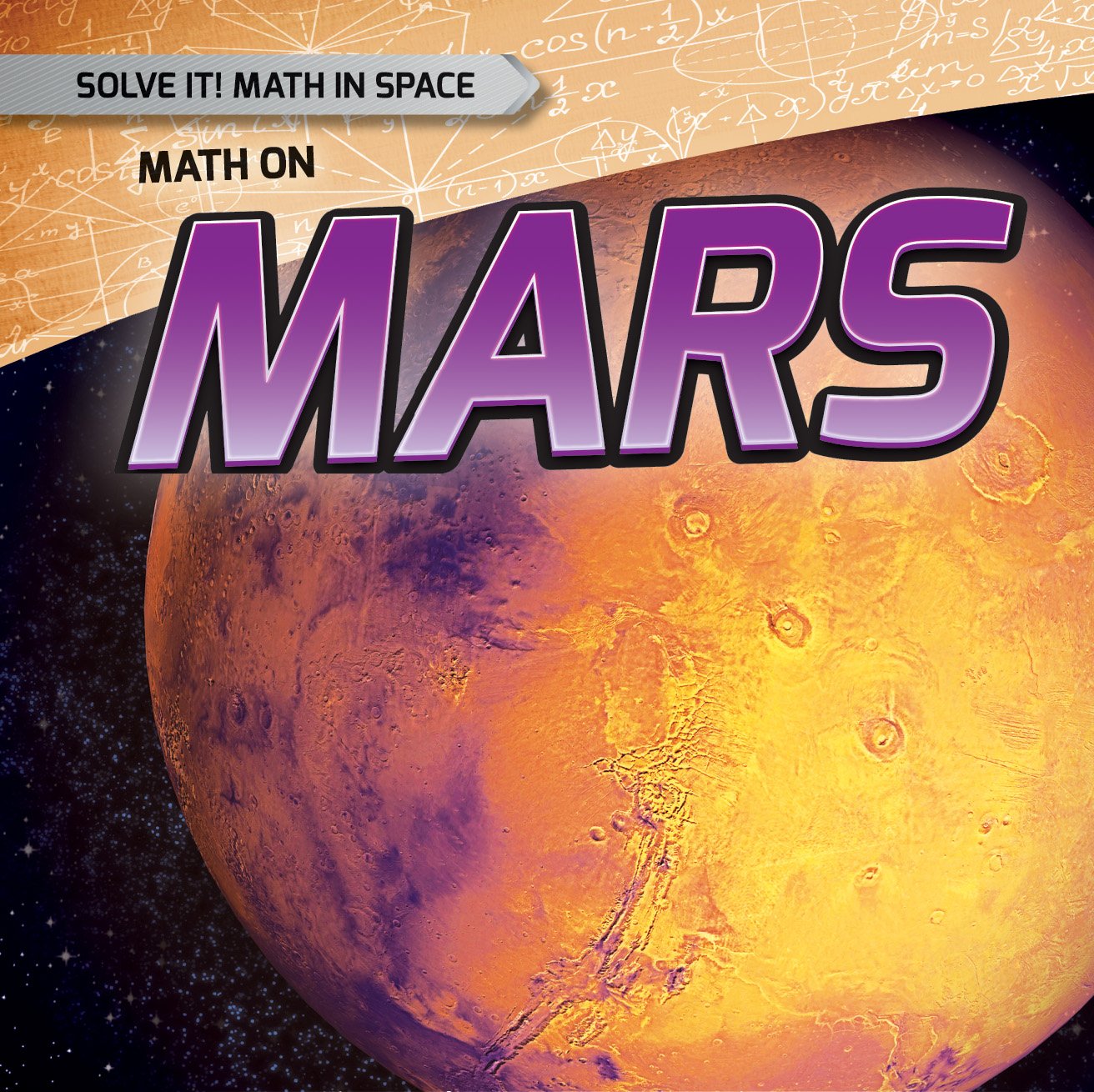 Math on Mars (Solve It! Math in Space, 3)      Library Binding – July 30, 2016