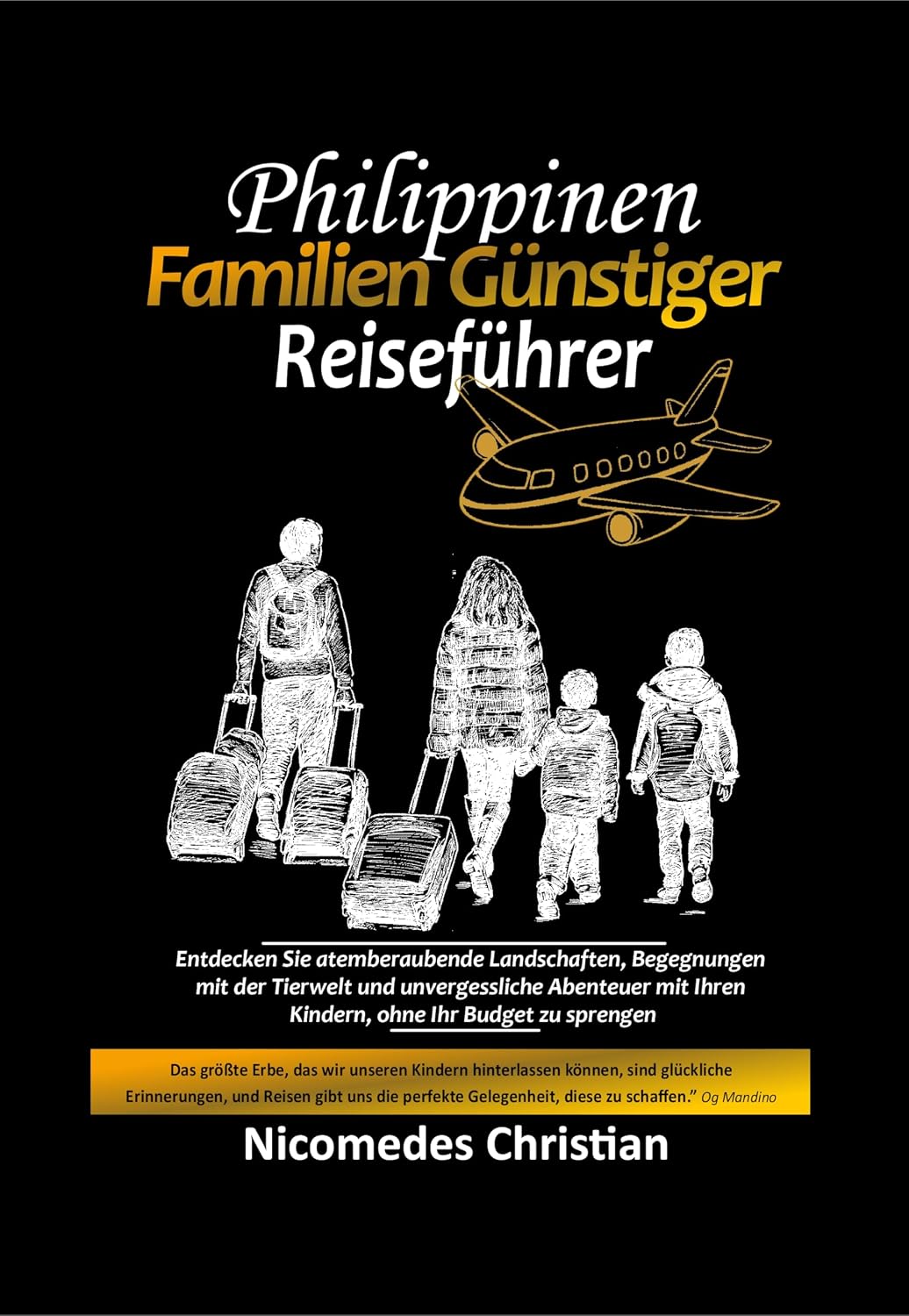 PHILIPPINEN FAMILIEN GÜNSTIGER REISEFÜHRER: Entdecken Sie atemberaubende Landschaften, Begegnungen mit der Tierwelt und unvergessliche Abenteuer mit Ihren ... ohne Ihr Budget zu sprengen (German Edition)