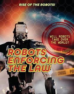 Robots Enforcing the Law (Rise of the Robots!)