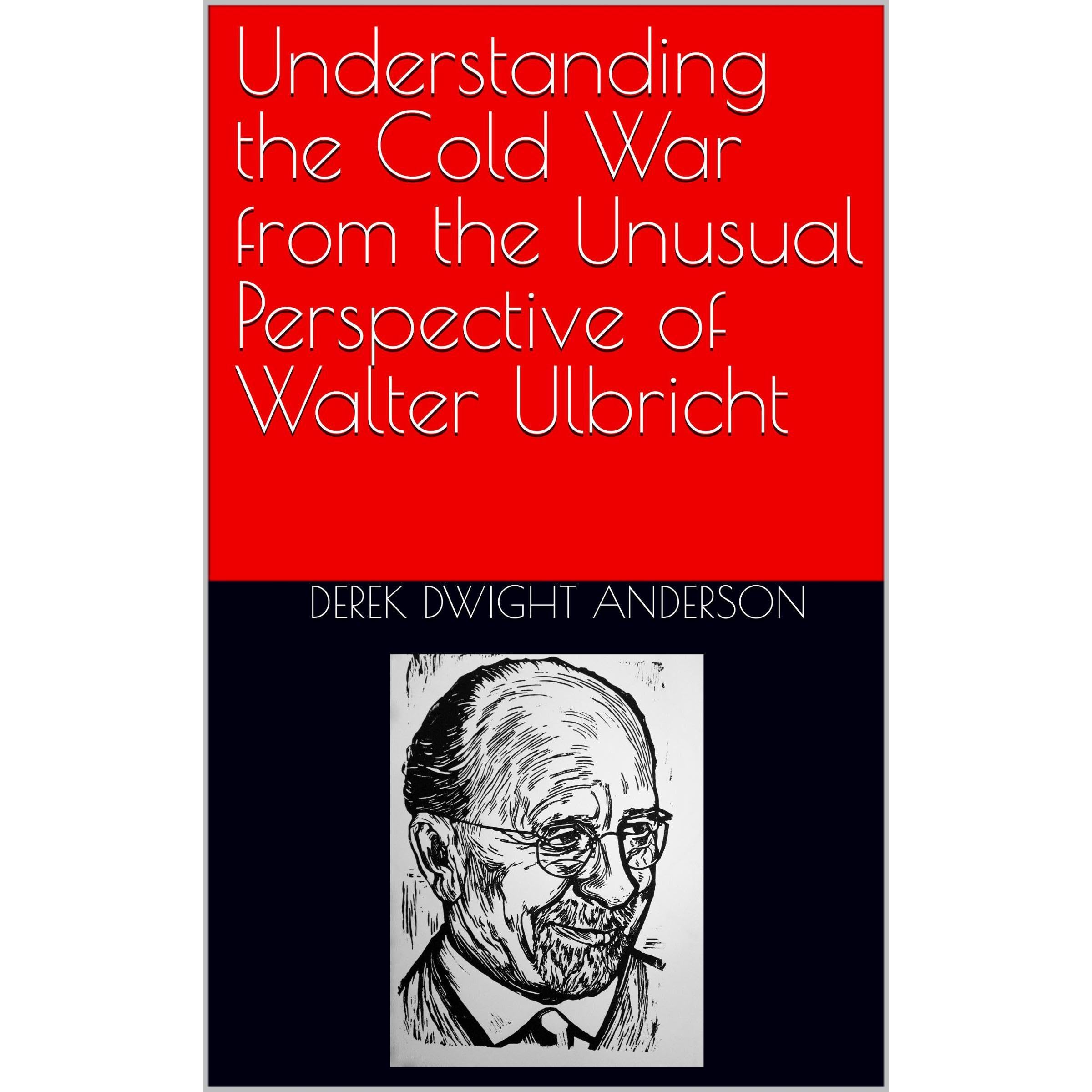 Understanding the Cold War from the Unusual Perspective of Walter Ulbricht