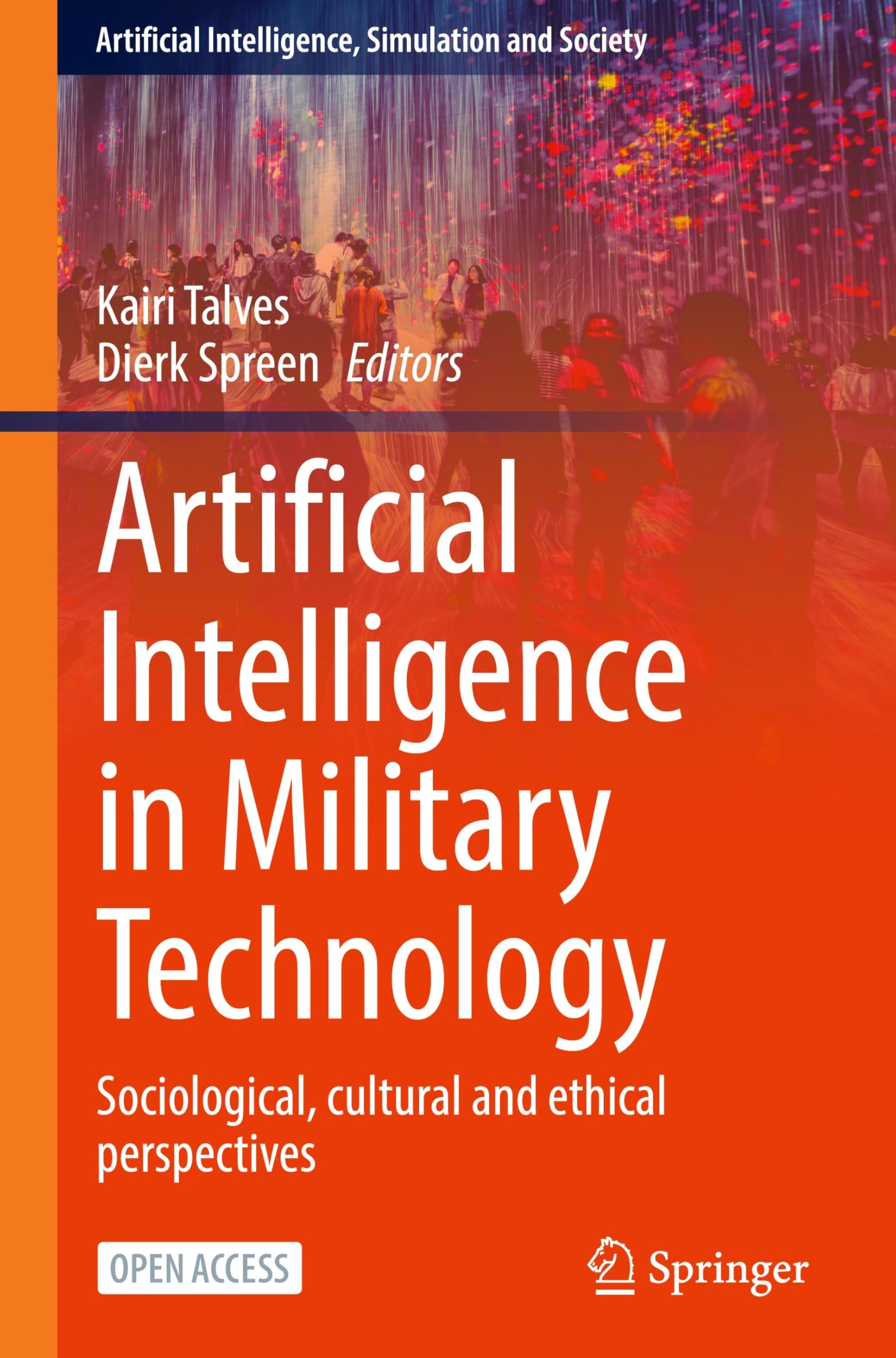Artificial Intelligence in Military Technology: Sociological, cultural and ethical perspectives: 192 (Artificial Intelligence, Simulation and Society)