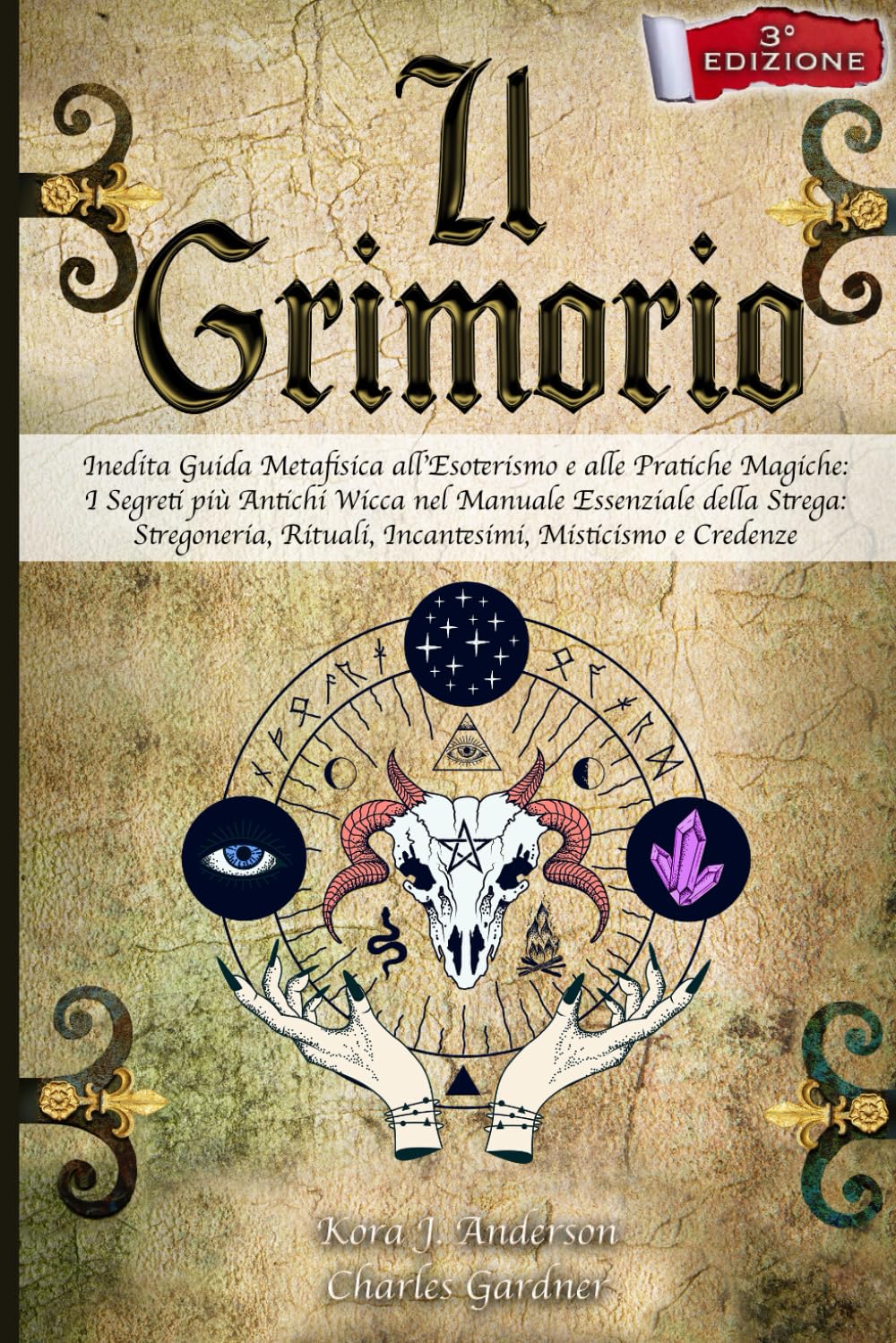 IL GRIMORIO: Inedita Guida Metafisica all'Esoterismo e alle Pratiche Magiche: I Segreti più Antichi Wicca nel Manuale Essenziale della Strega: Rituali, Incantesimi, Misticismo e Credenze - 3° EDIZIONE