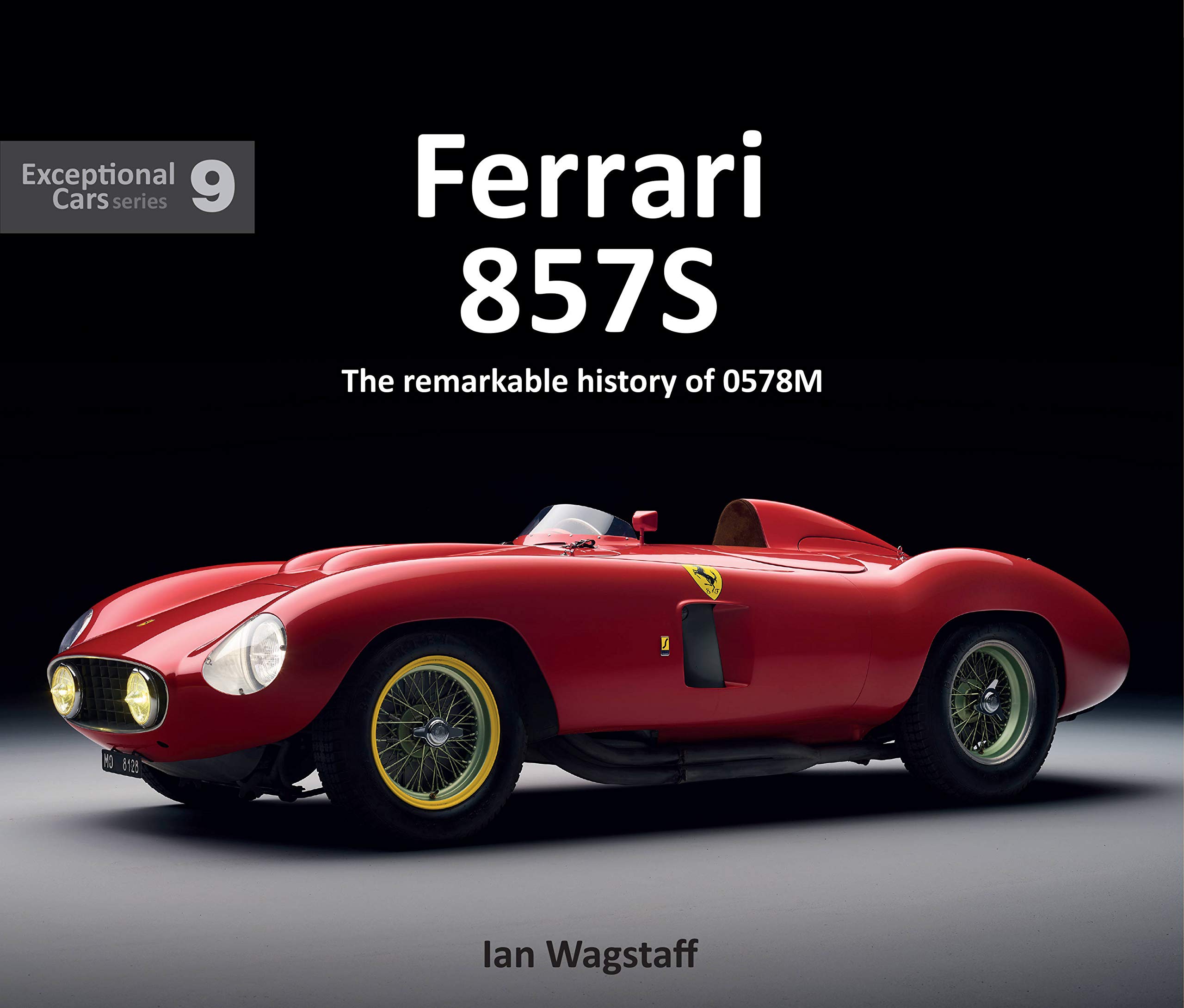 Ferrari 857S: The remarkable history of 0578M by Ian Wagstaff HARDBACK