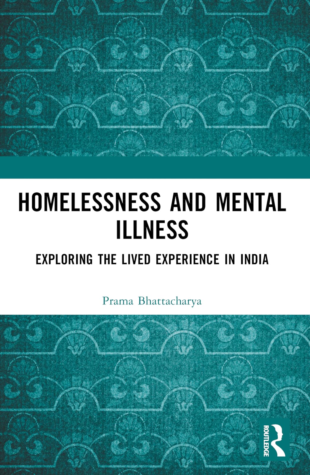 Homelessness and Mental Illness: Exploring the Lived Experience in India (Critical and Qualitative Approaches to Mental Health Experiences among Vulnerable Groups)