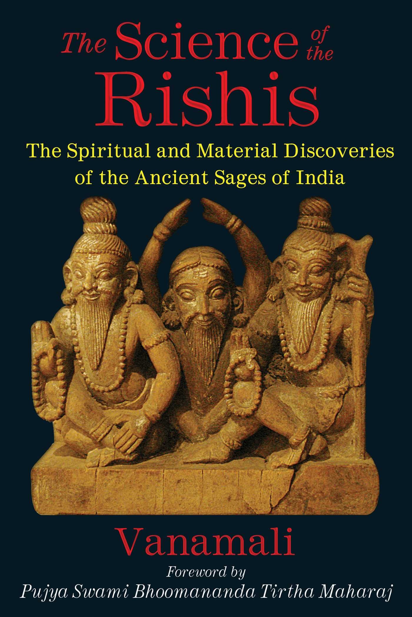 Science Of The Rishis: The Spiritual and Material Discoveries of the Ancient Sages of India