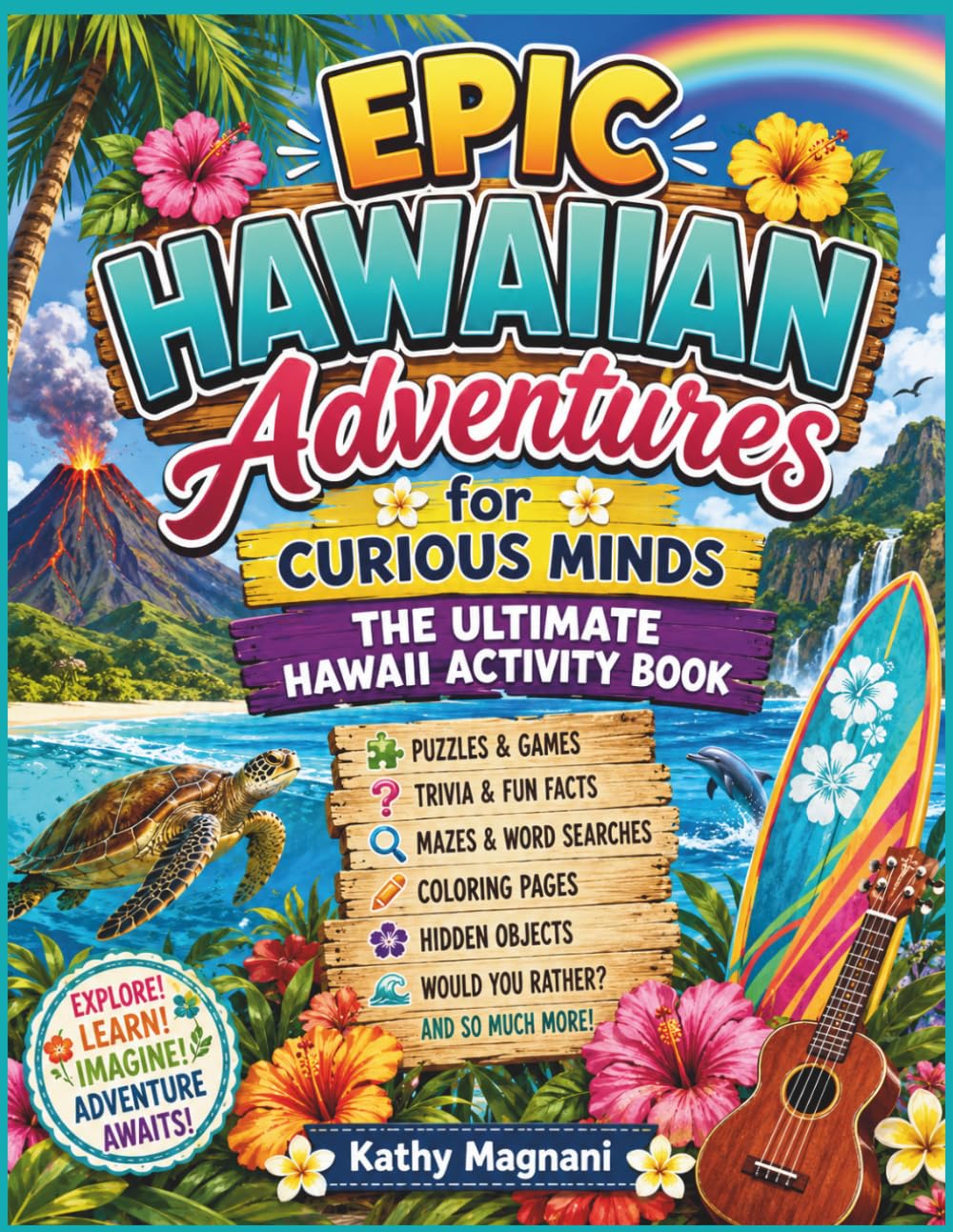 Epic Hawaiian Adventures For Curious Minds: The Ultimate Hawaii Activity Book