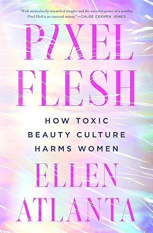 Pixel flesh : how toxic beauty culture harms women