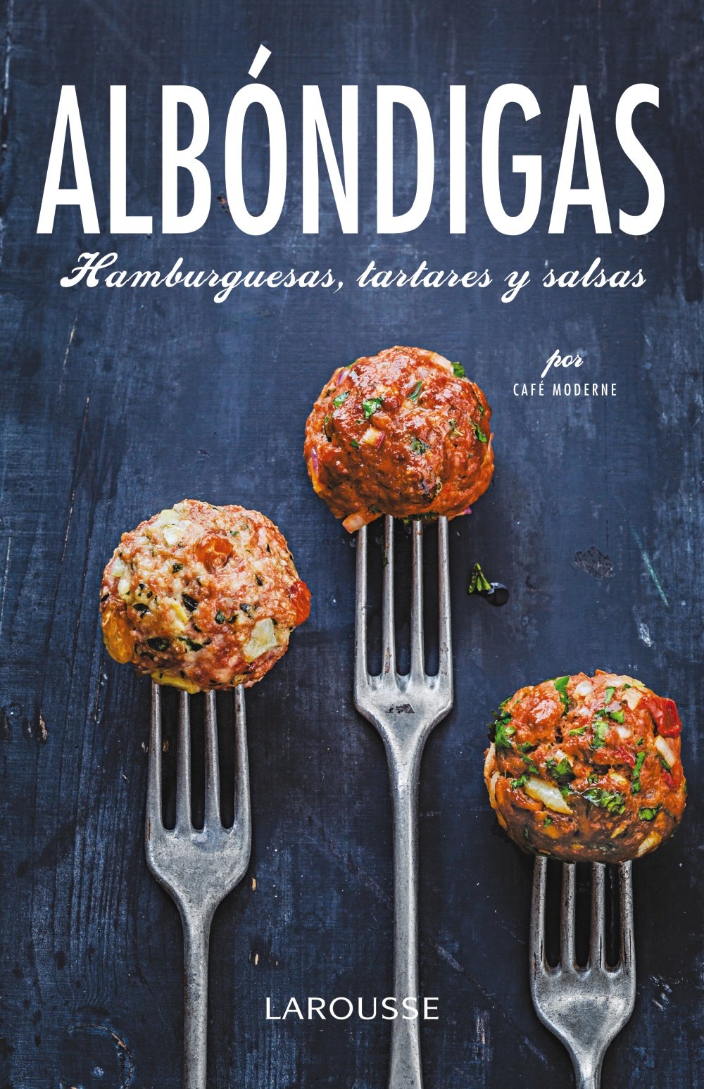 Albóndigas, hamburguesas, tartares y salsas (Larousse - Libros Ilustrados/ Prácticos - Gastronomía)