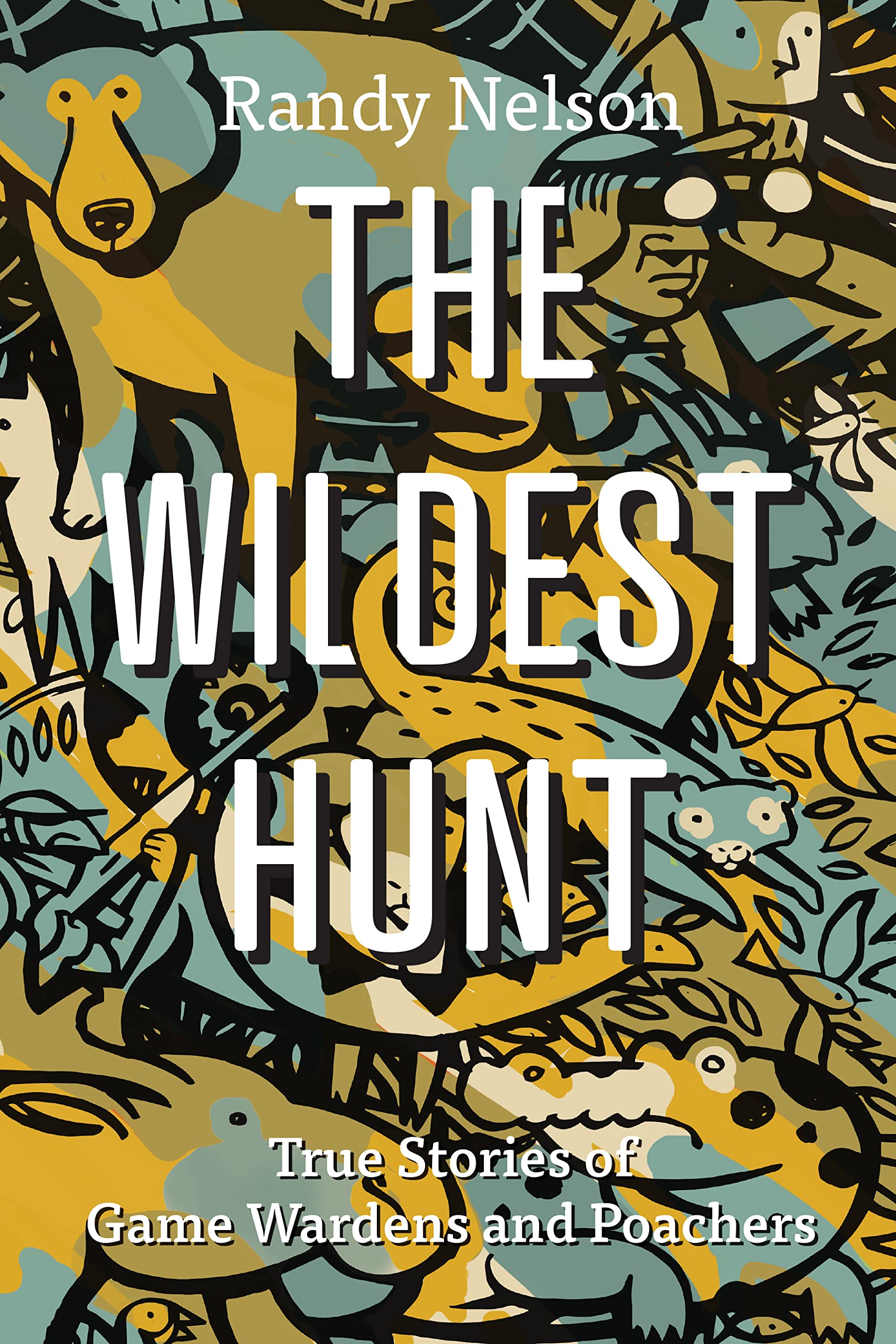 The Wildest Hunt: True Stories of Game Wardens and Poachers: Nelson, Randy:  9781550179989: Books - Amazon.ca
