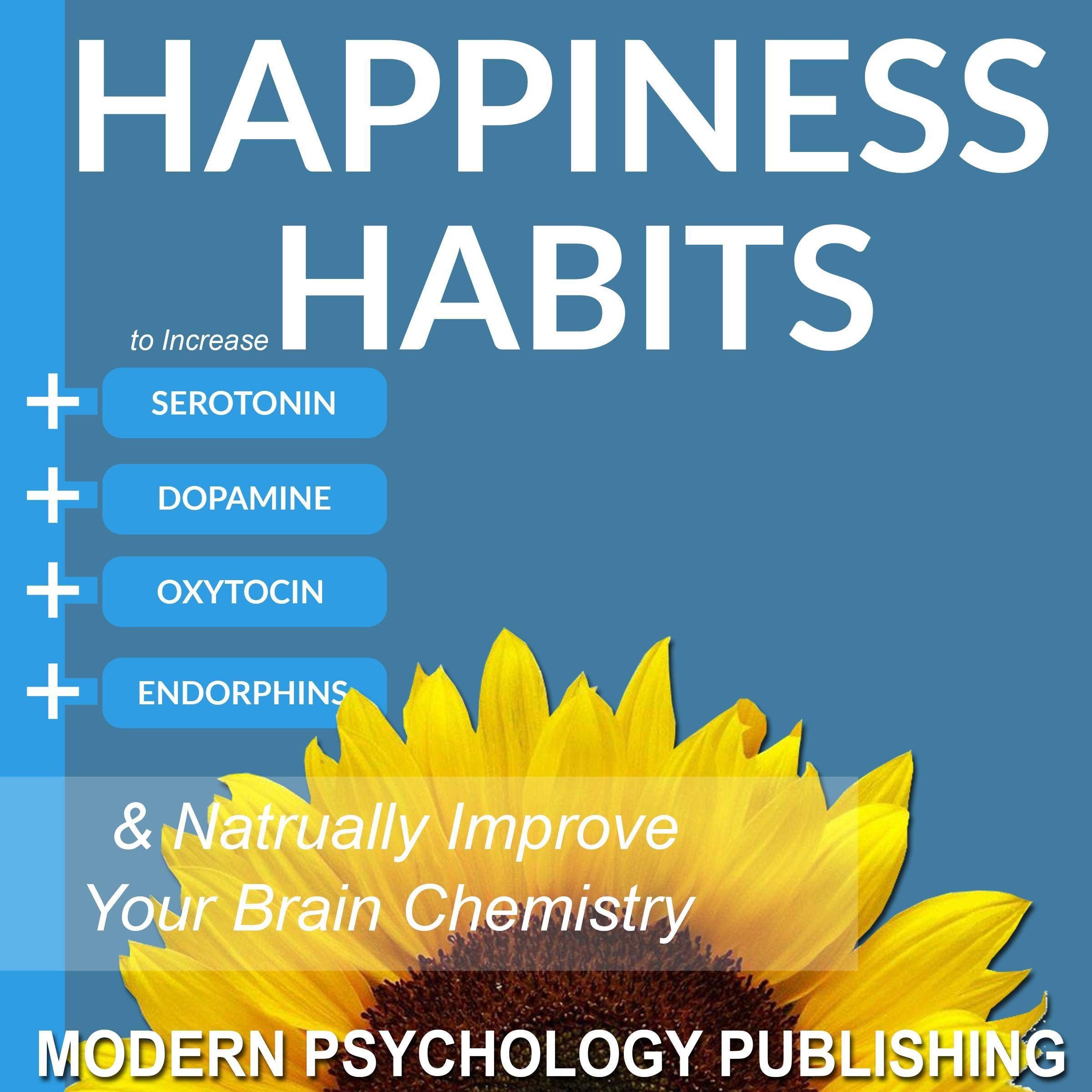 Cover art for Happiness: Habits to Increase Serotonin, Dopamine, Oxytocin and Endorphins & Naturally Improve Brain Chemistry