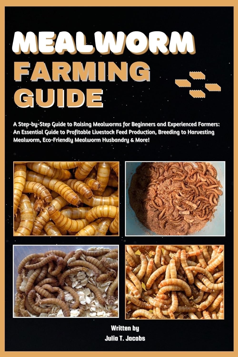 MEALWORM FARMING GUIDE A StepbyStep Guide to Raising Mealworms for