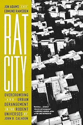 Rat City: Overcrowding and Urban Derangement in the Rodent Universes of John B. Calhoun-Wow! eBook