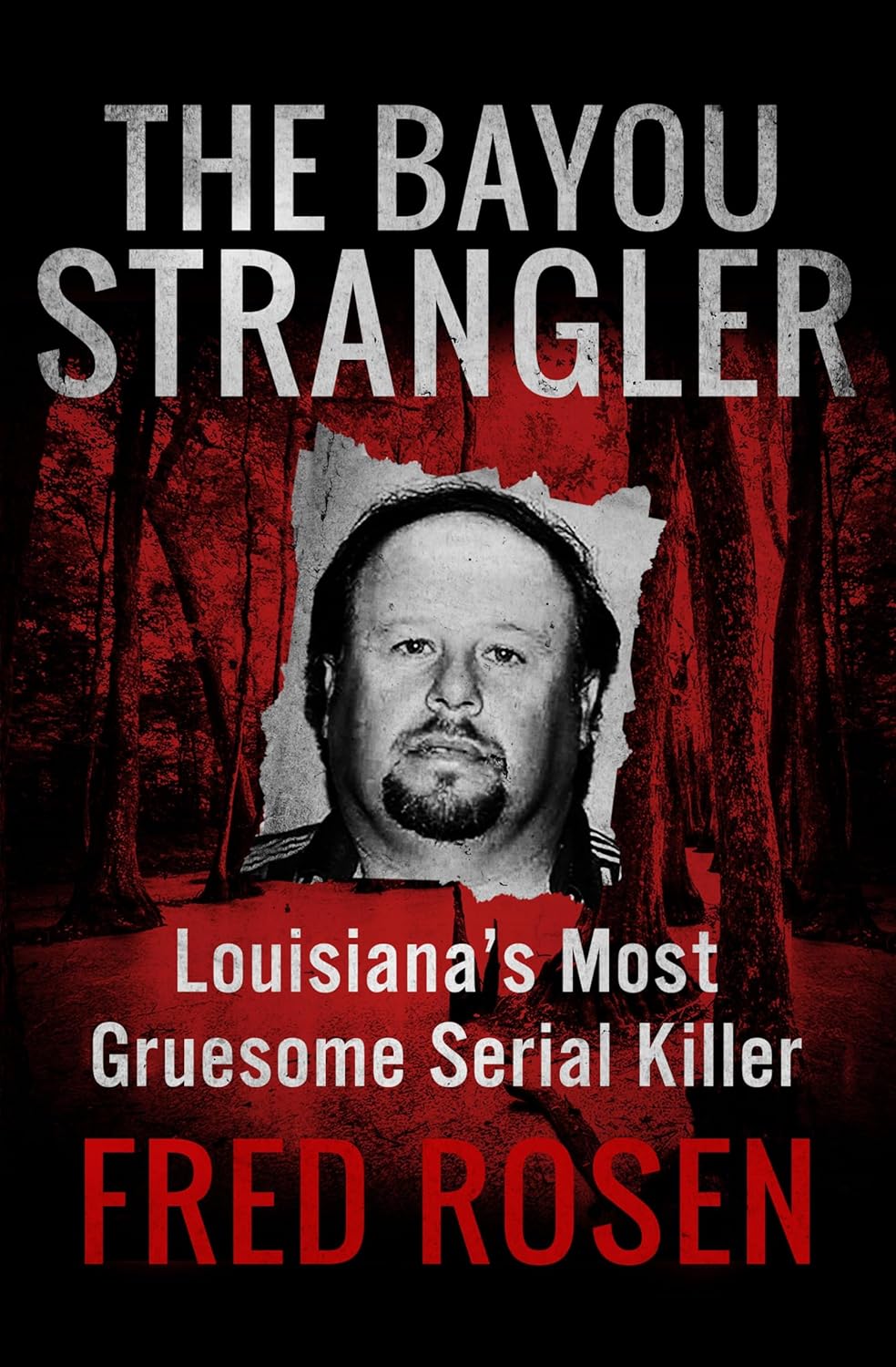 The Bayou Strangler: Louisiana's Most Gruesome Serial Killer      Kindle Edition