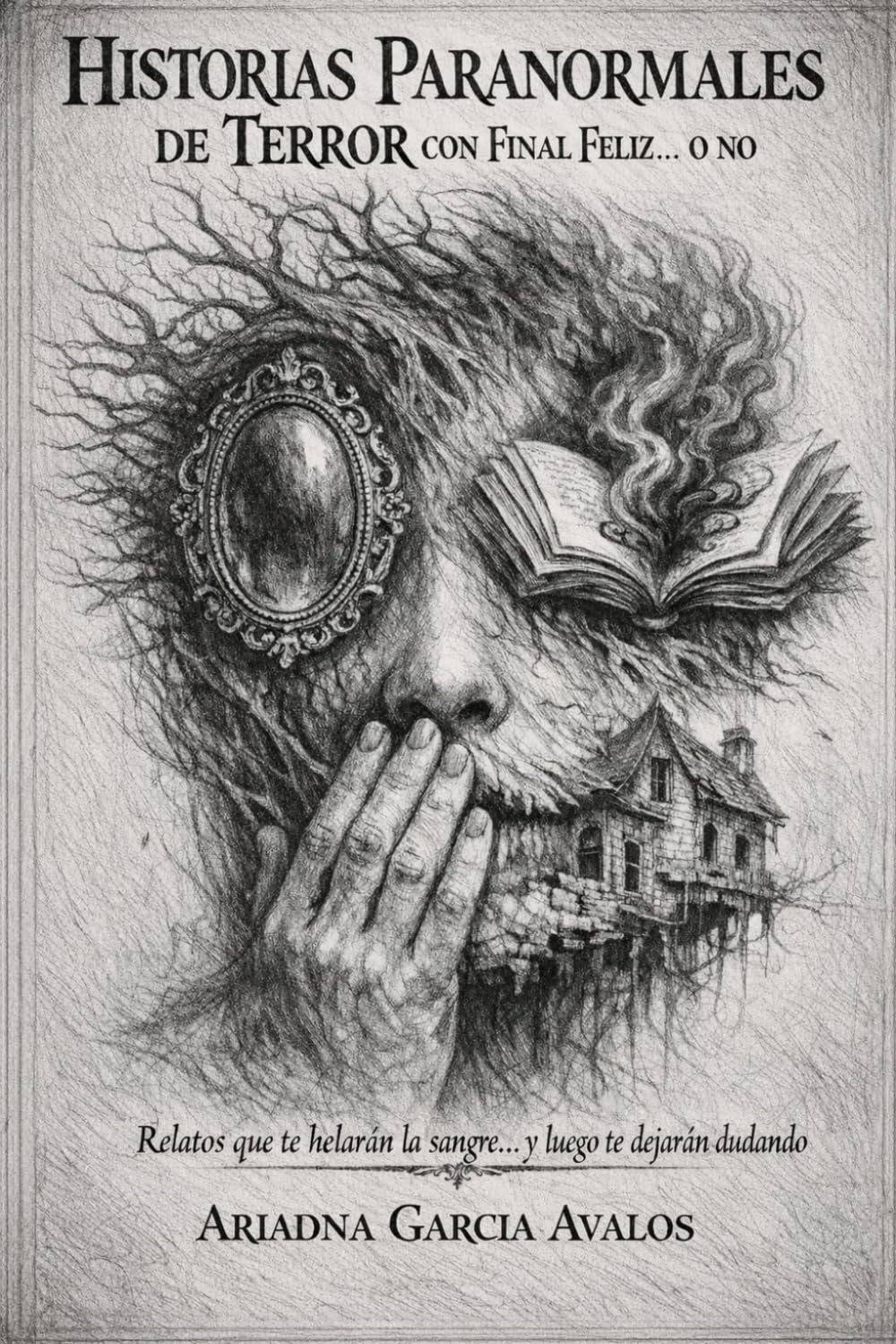 historias paranormales de terror con final feliz... o no: relatos que te helarán la sangre... y luego te dejarán dudando