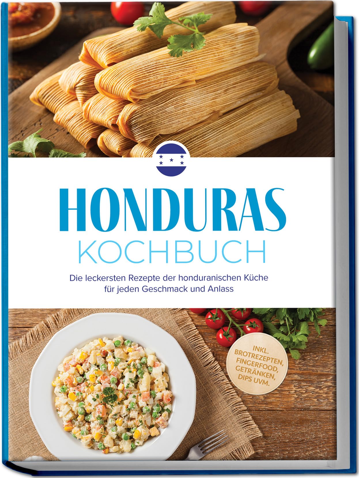 Honduras Kochbuch: Die leckersten Rezepte der honduranischen Küche für jeden Geschmack und Anlass - inkl. Brotrezepten, Fingerfood, Getränken, Dips uvm.