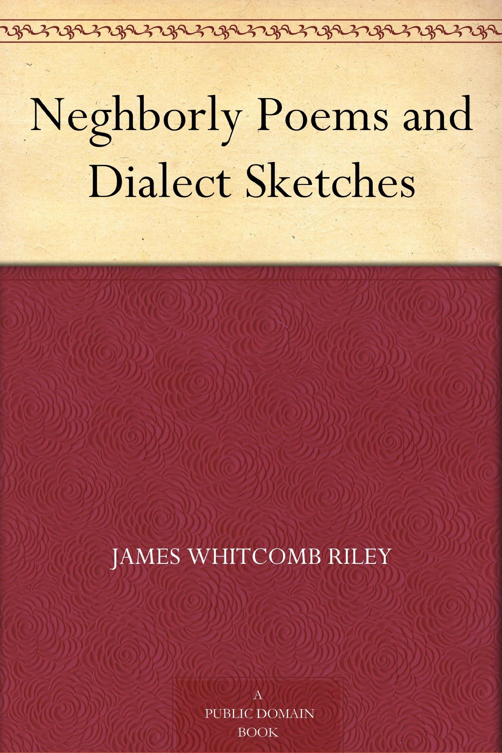 Neghborly Poems and Dialect Sketches